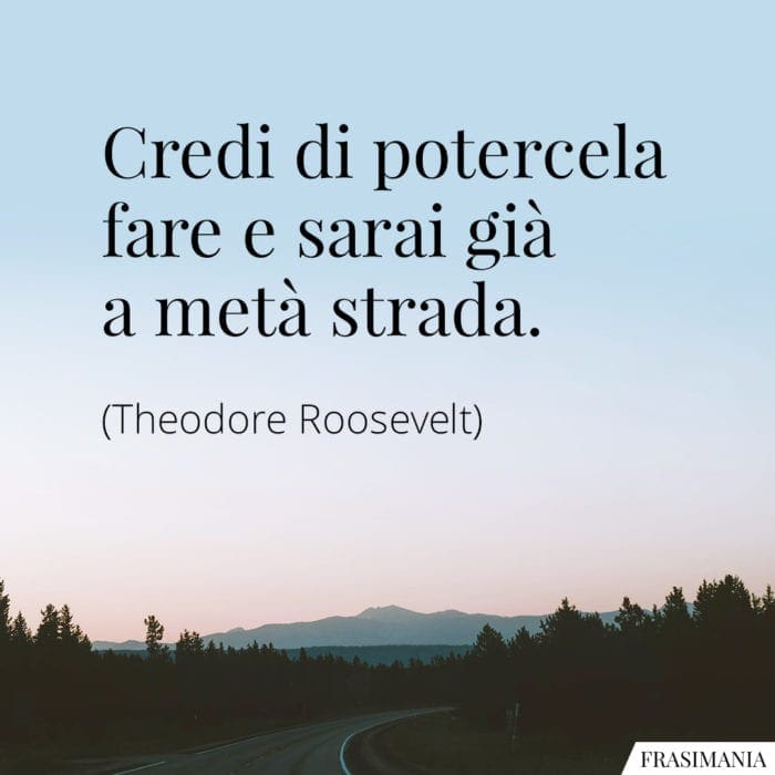 Frasi credi strada Roosevelt