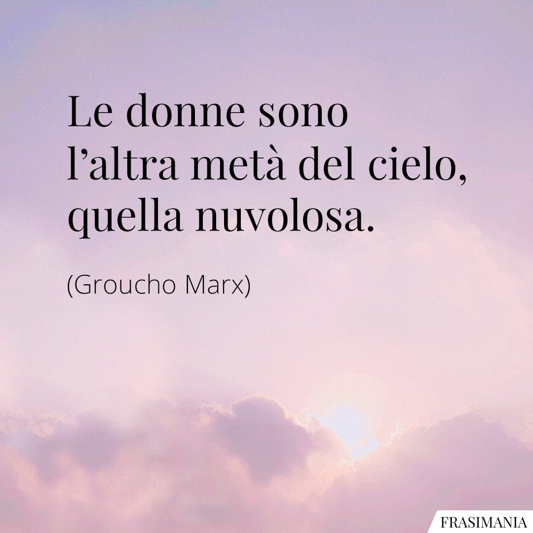 Le donne sono l'altra metà del cielo, quella nuvolosa.