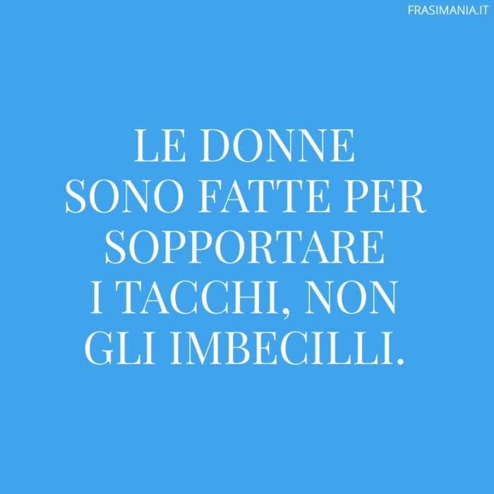 Frasi donne divertenti tacchi