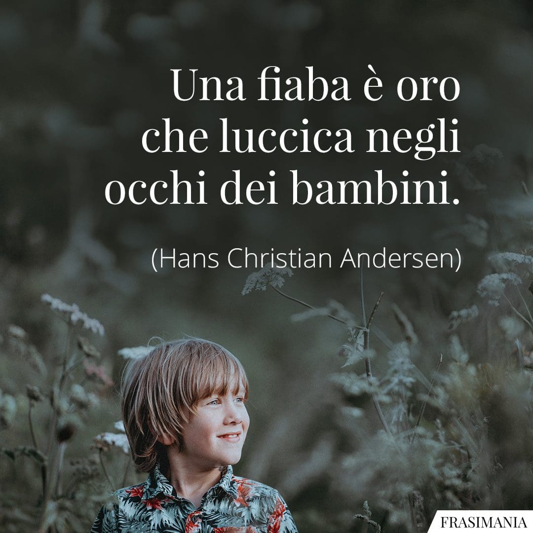 Una fiaba è oro che luccica negli occhi dei bambini.