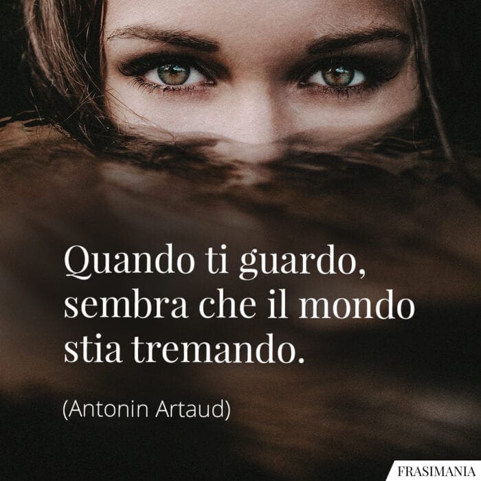 Quando ti guardo, sembra che il mondo stia tremando.