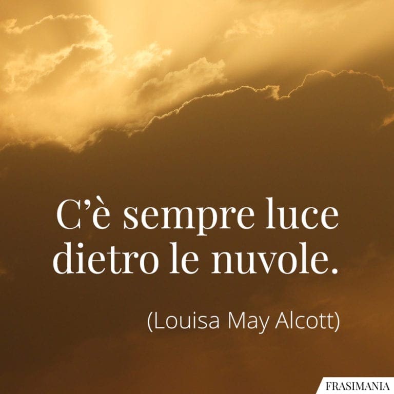 Dietro Le Nuvole C'è Sempre Il Sole Frasi