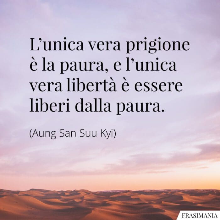 L’unica vera prigione è la paura, e l’unica vera libertà è essere liberi dalla paura.
