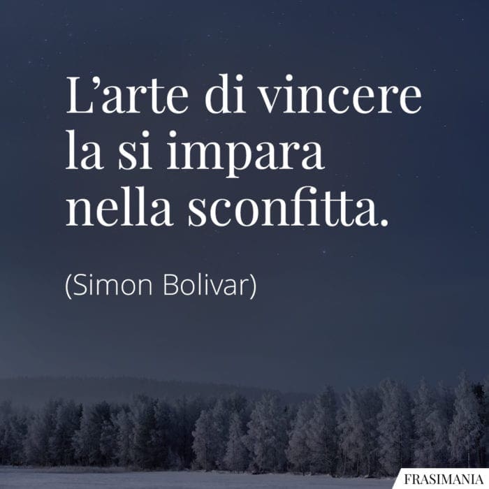 Frasi vincere sconfitta Bolivar