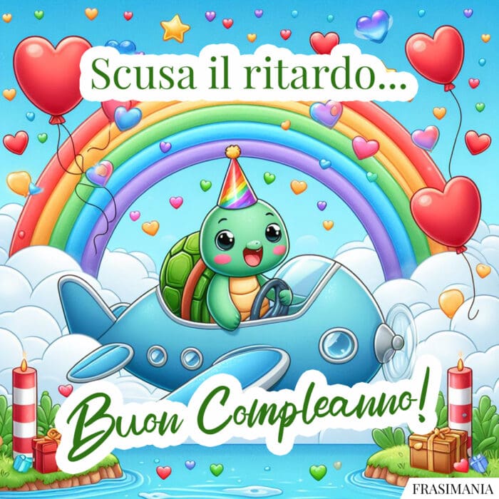 Scusa il ritardo... Buon Compleanno!