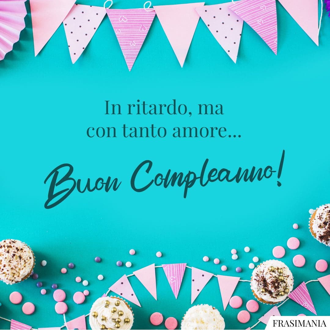 In ritardo, ma con tanto amore... Buon Compleanno!