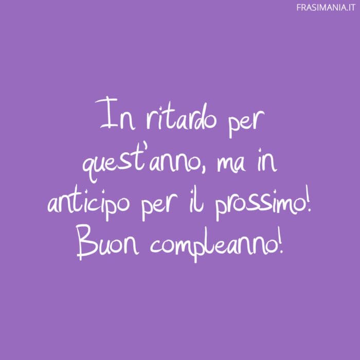 In ritardo per quest’anno, ma in anticipo per il prossimo! Buon compleanno!