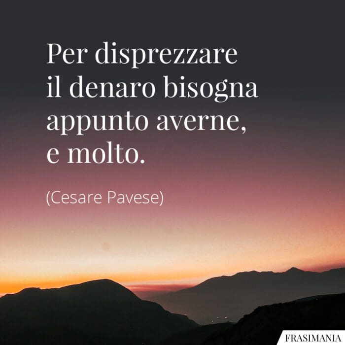 Frasi disprezzare denaro Pavese