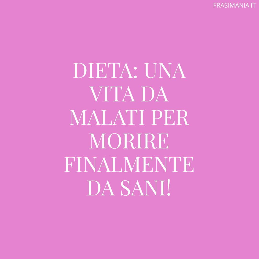 Dieta: una vita da malati per morire finalmente da sani!