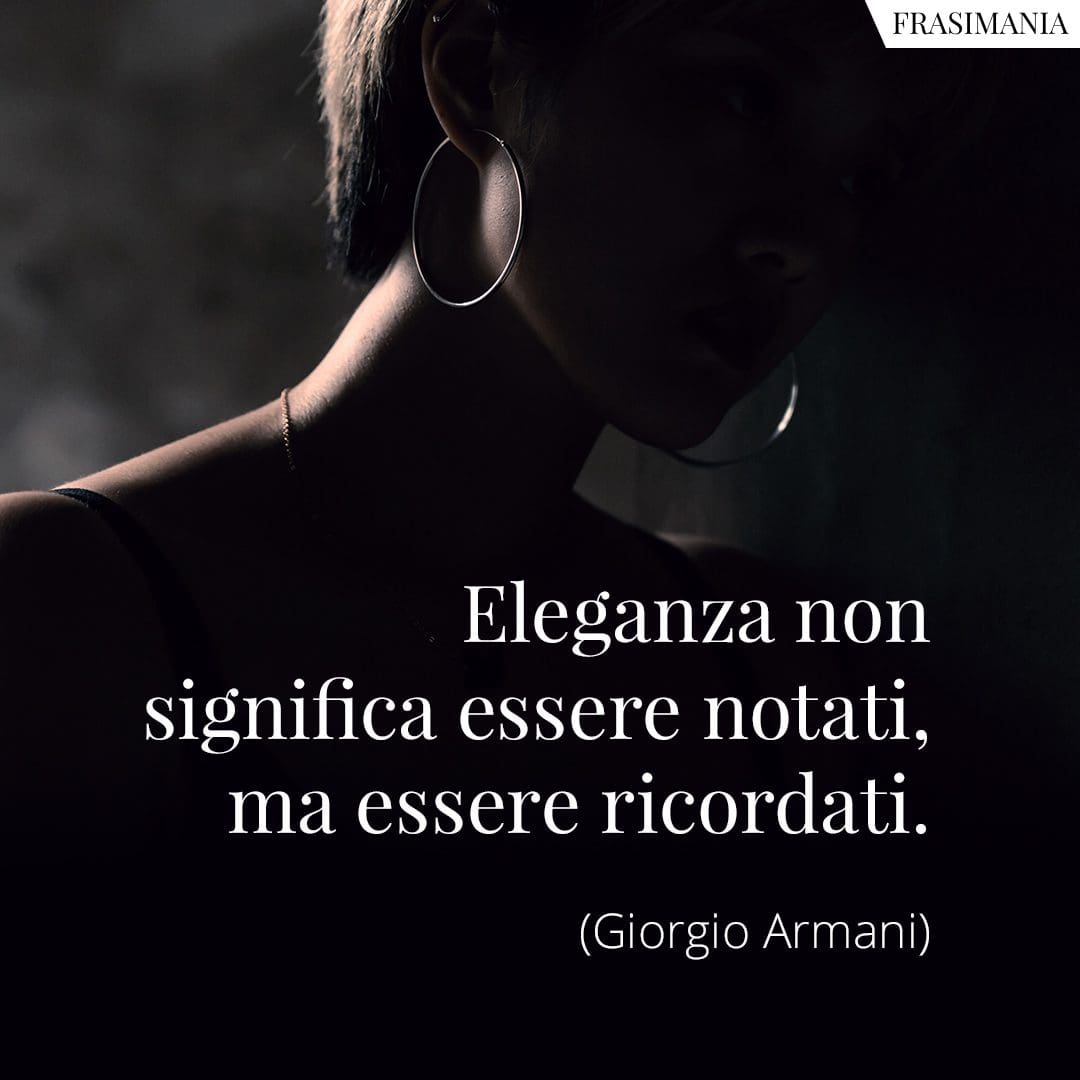 Eleganza non significa essere notati, ma essere ricordati.