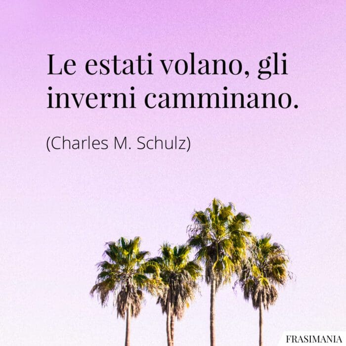 Le estati volano, gli inverni camminano.