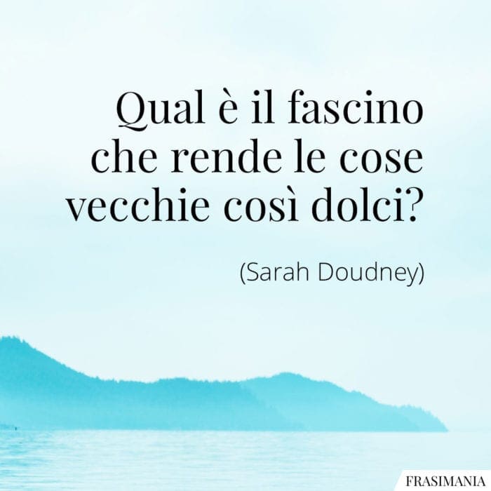 Frasi fascino cose vecchie Doudney