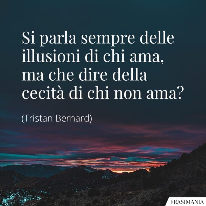 Frasi illusioni cecità ama Bernard