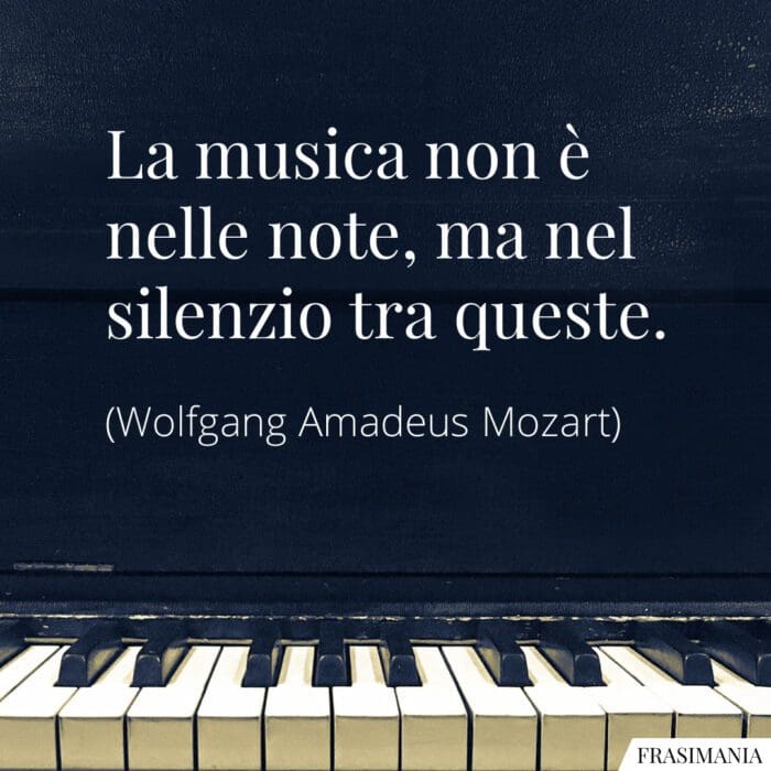 La musica non è nelle note, ma nel silenzio tra esse.