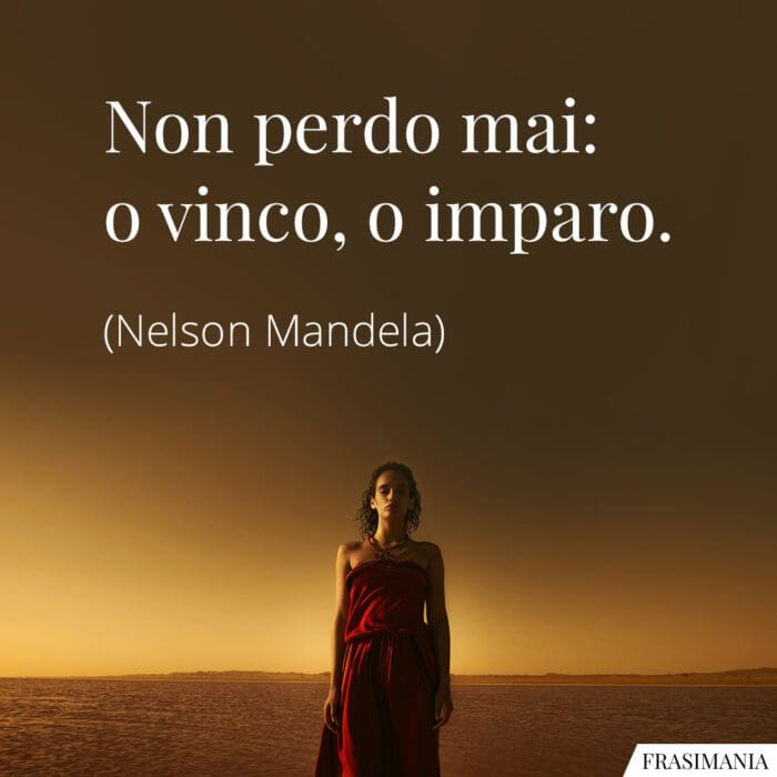 Frasi non perdo vinco imparo Mandela