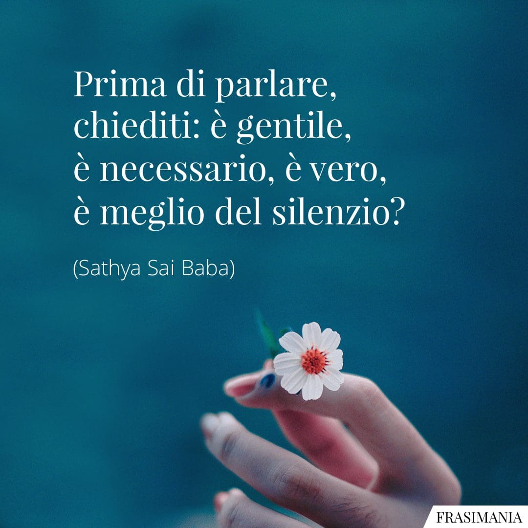 Prima di parlare, chiediti: è gentile, è necessario, è vero, è meglio del silenzio?