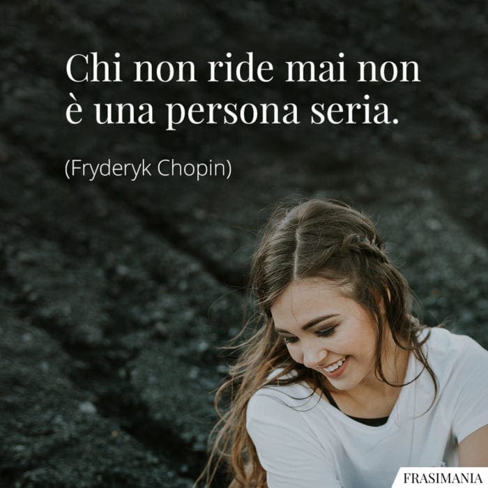 Chi non ride mai non è una persona seria.