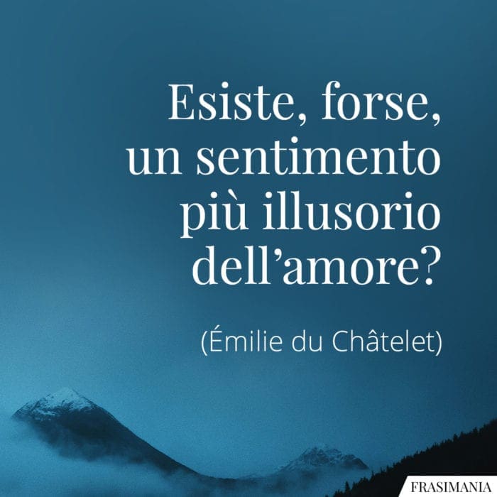 Frasi sentimento illusorio amore Châtelet