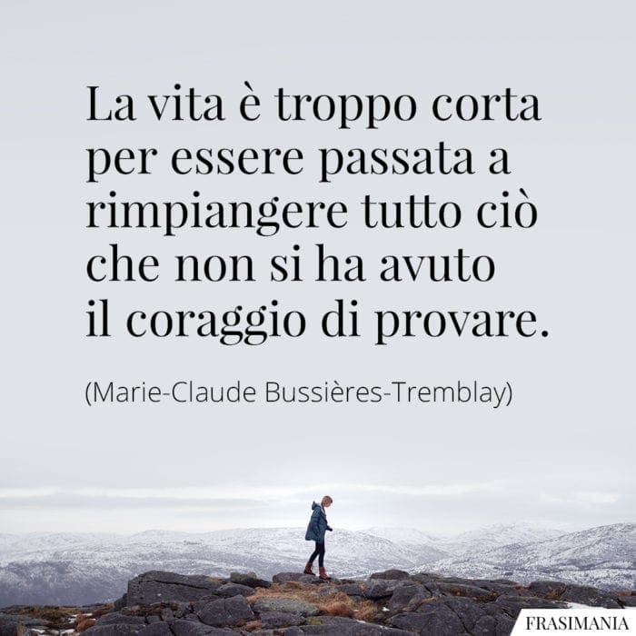 frasi-vita-corta-rimpiangere-coraggio