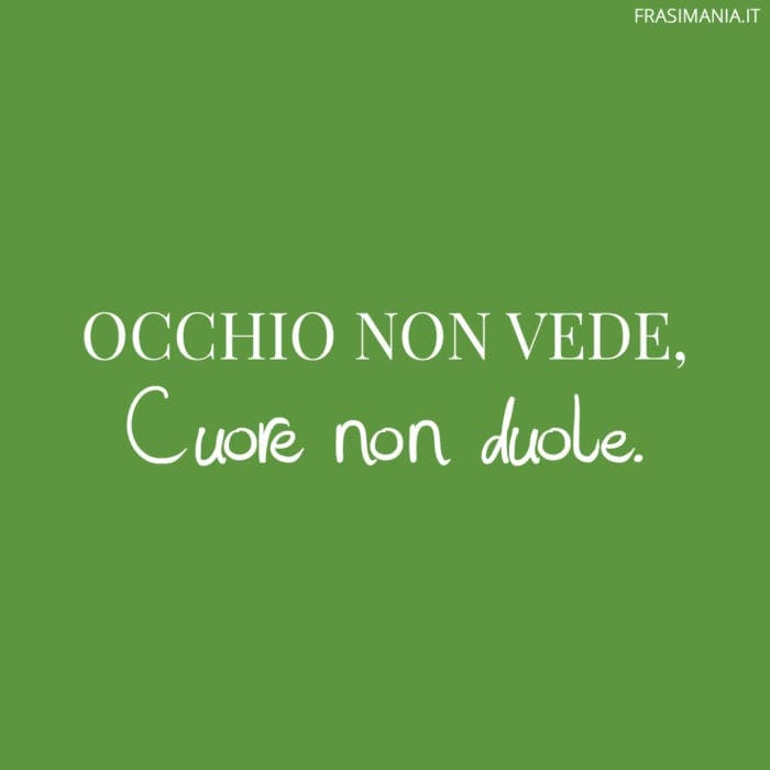 Occhio non vede, cuore non duole.