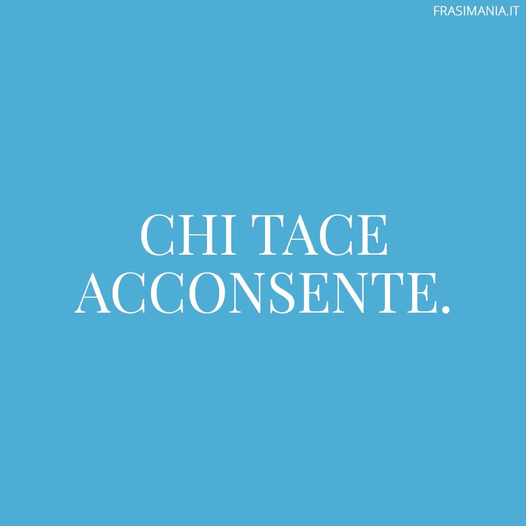 Chi tace acconsente.