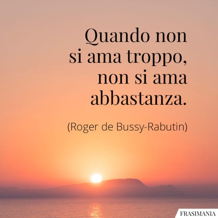 Frasi ama troppo abbastanza Bussy-Rabutin