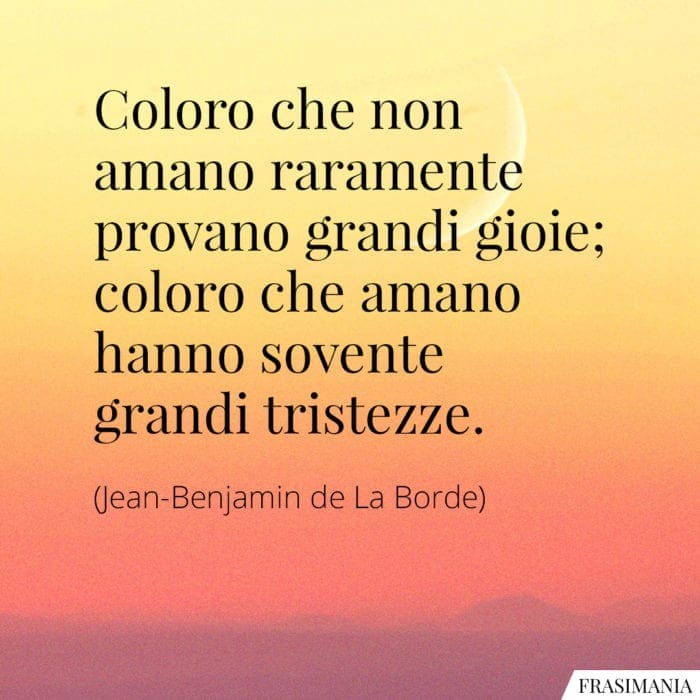 Frasi amano gioie tristezze La Borde