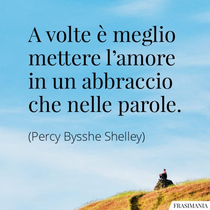 A volte è meglio mettere l'amore in un abbraccio che nelle parole.