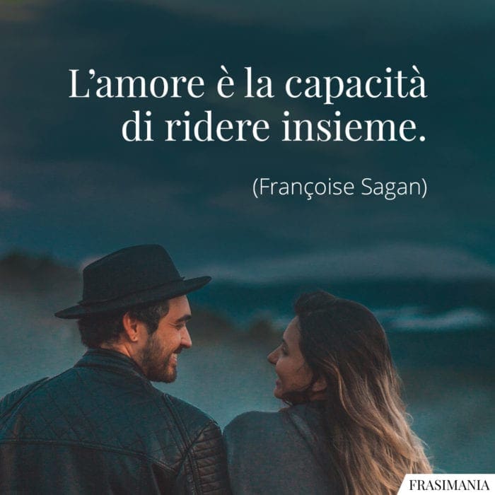 Frasi amore ridere insieme Sagan