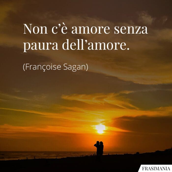 Frasi amore senza paura Sagan