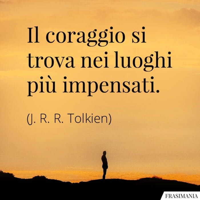 Frasi coraggio luoghi impensati Tolkien