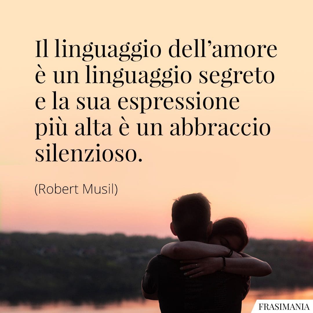 Il linguaggio dell'amore è un linguaggio segreto e la sua espressione più alta è un abbraccio silenzioso.