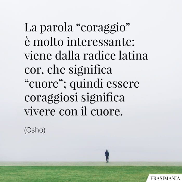 Frasi parola coraggio cuore Osho