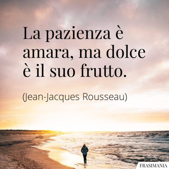 Frasi pazienza amara dolce frutto