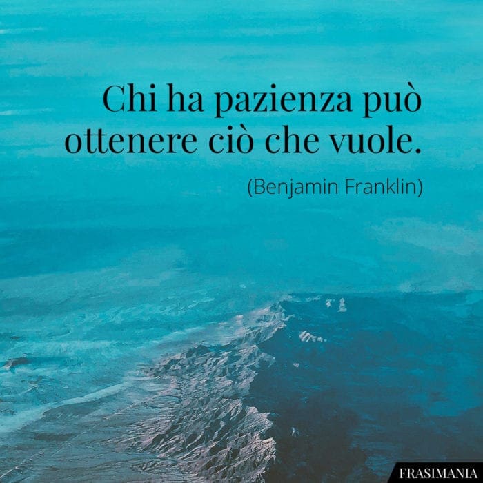 Frasi pazienza ottenere