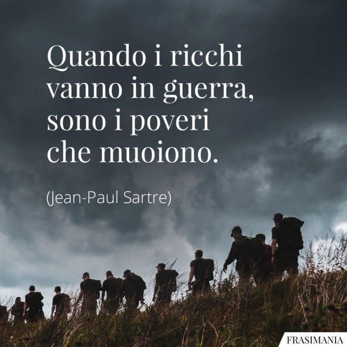 Quando i ricchi vanno in guerra, sono i poveri che muoiono.