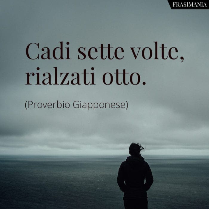 Frasi cadi sette volte rialzati otto