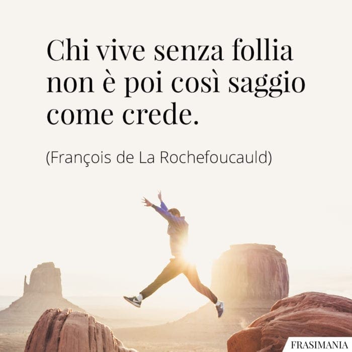 Frasi follia saggio Rochefoucauld