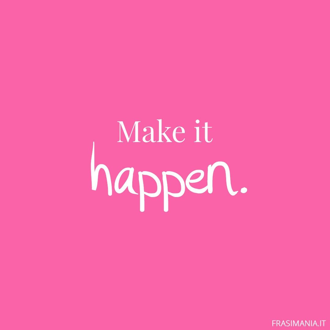 Make it happen.