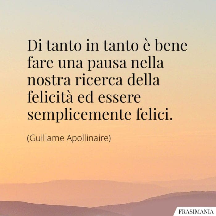 Frasi pausa felicità felici Apollinaire