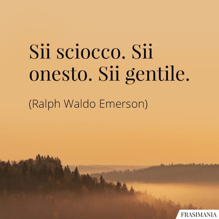 Frasi sciocco onesto gentile Emerson