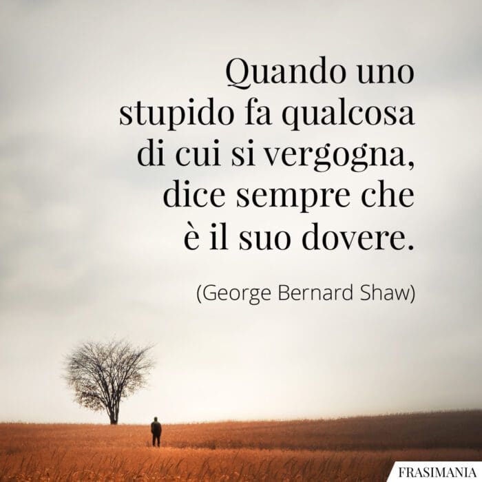 Frasi stupido vergogna dovere Shaw