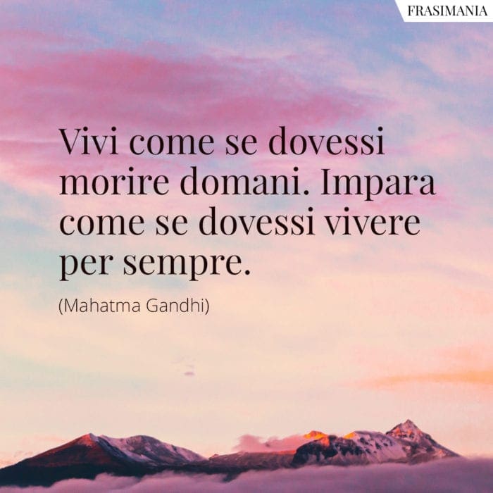 Frasi vivi morire impara Gandhi