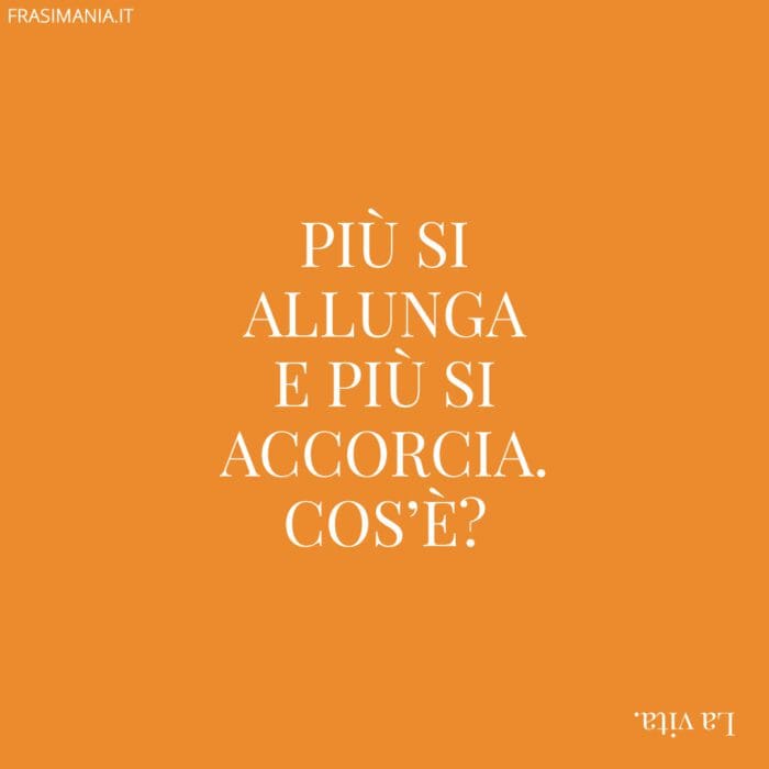 Più si allunga e più si accorcia. Cos’è?