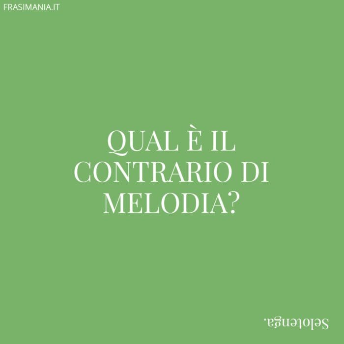 Qual è il contrario di melodia?