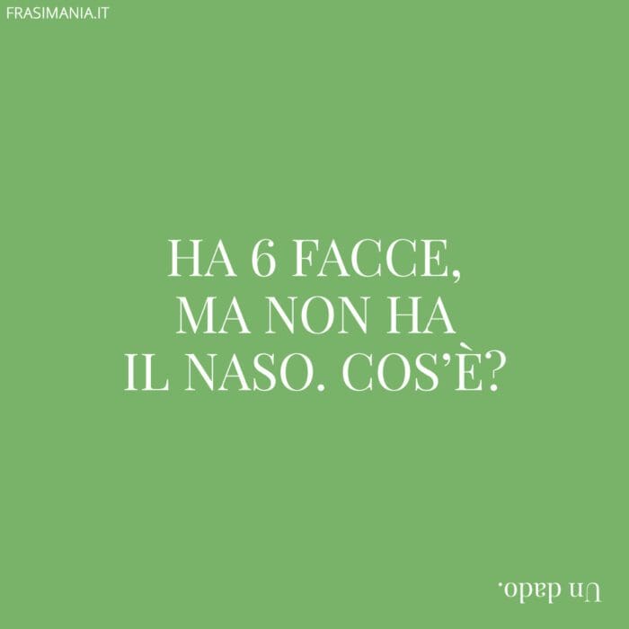 Ha 6 facce, ma non ha il naso. Cos'è?