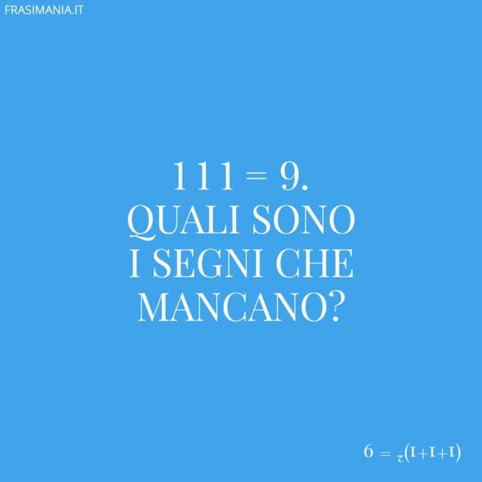 1 1 1 = 9. Quali sono i segni che mancano?