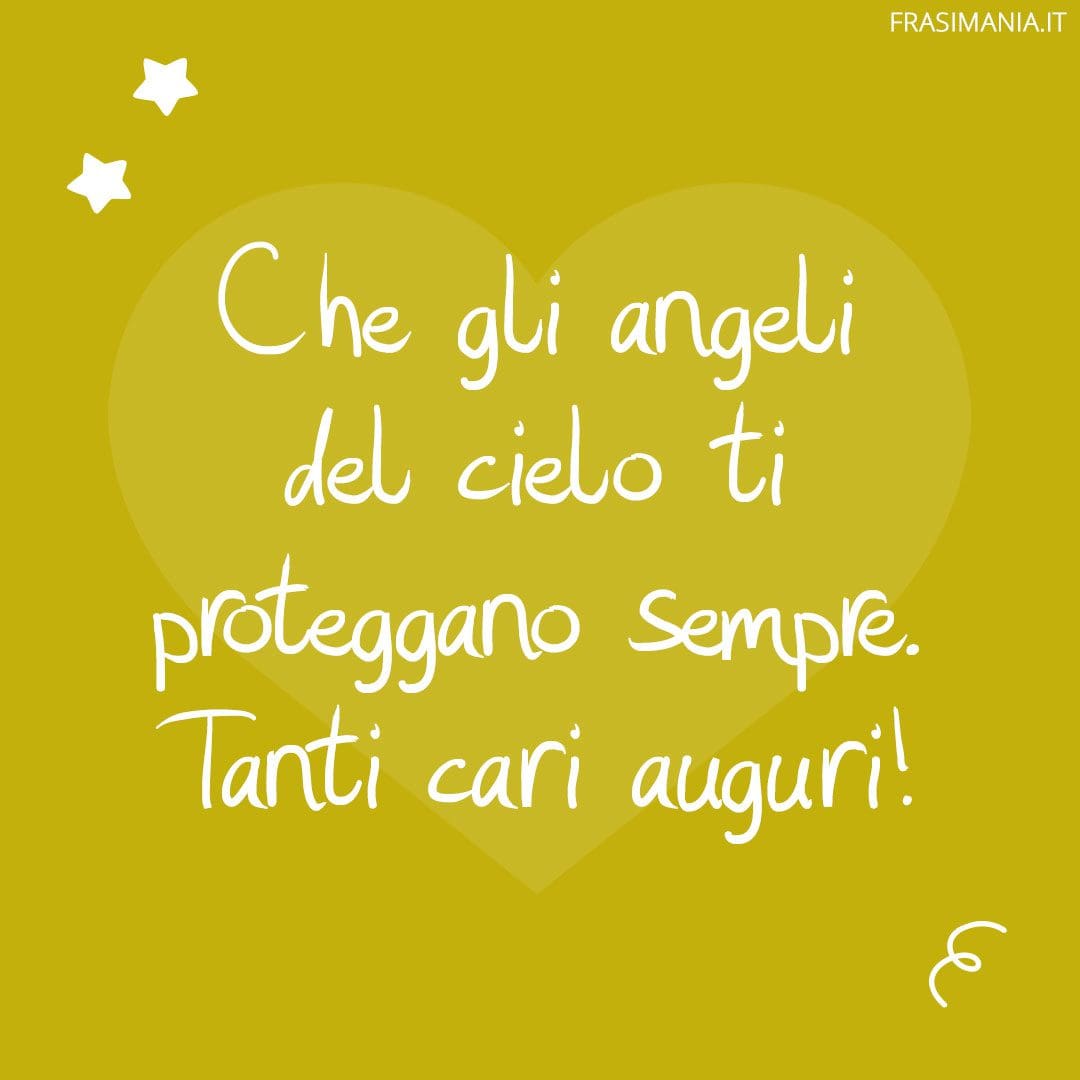 Che gli angeli del cielo ti proteggano sempre. Tanti cari auguri!