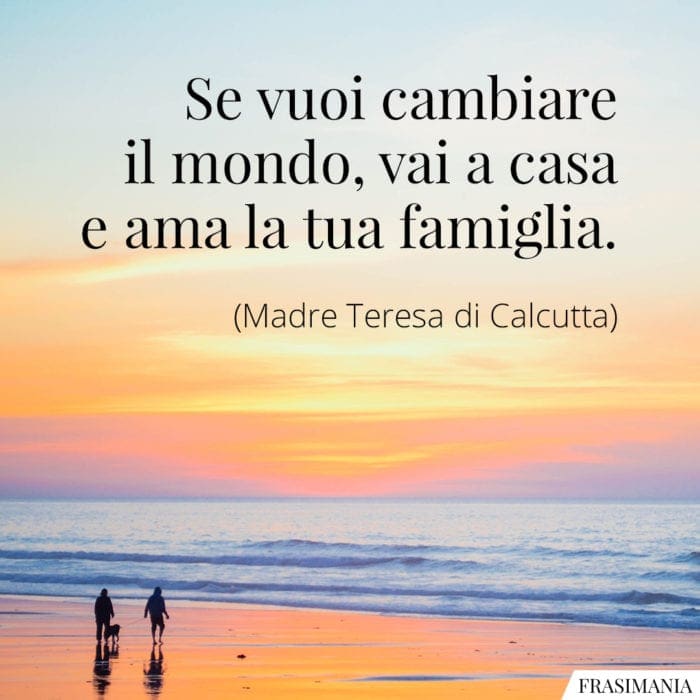 Frasi cambiare mondo famiglia Madre Teresa