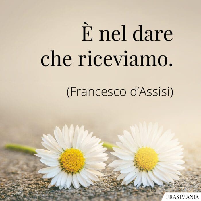 Frasi dare riceviamo Francesco Assisi